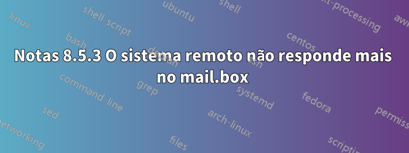 Notas 8.5.3 O sistema remoto não responde mais no mail.box