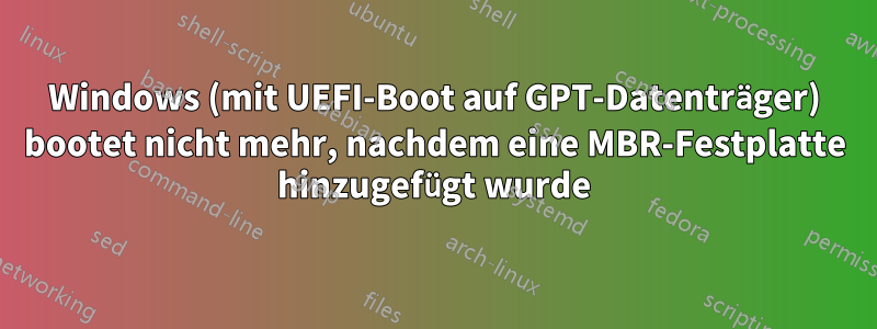 Windows (mit UEFI-Boot auf GPT-Datenträger) bootet nicht mehr, nachdem eine MBR-Festplatte hinzugefügt wurde