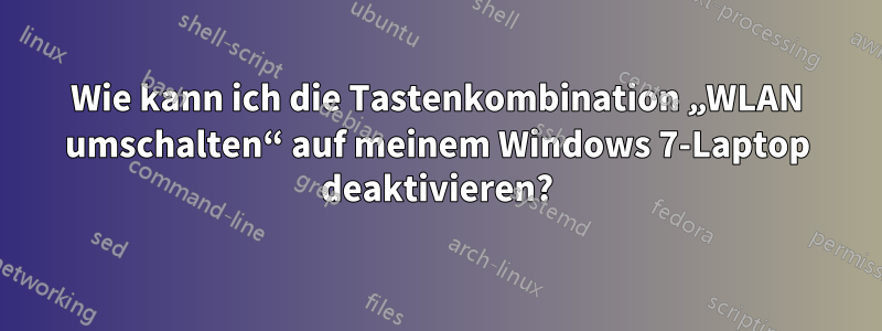 Wie kann ich die Tastenkombination „WLAN umschalten“ auf meinem Windows 7-Laptop deaktivieren?