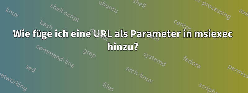 Wie füge ich eine URL als Parameter in msiexec hinzu?