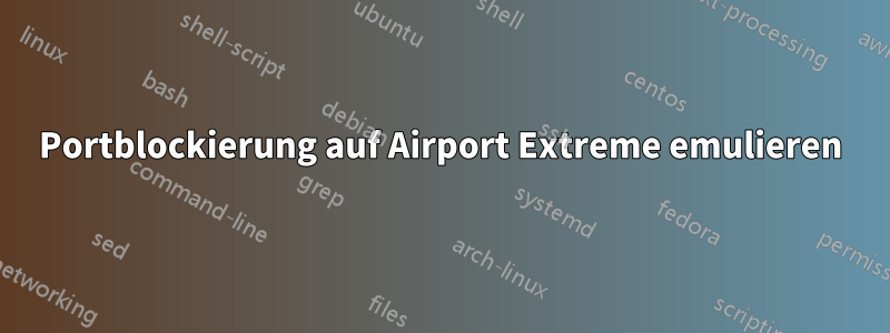 Portblockierung auf Airport Extreme emulieren