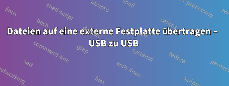 Dateien auf eine externe Festplatte übertragen – USB zu USB