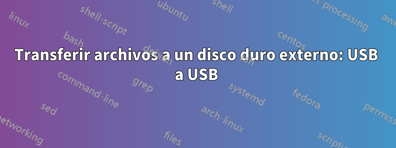 Transferir archivos a un disco duro externo: USB a USB