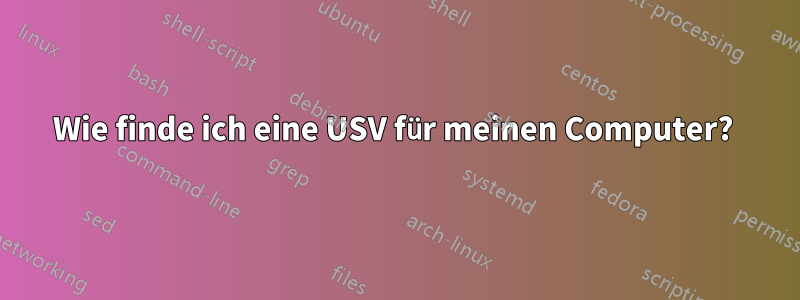 Wie finde ich eine USV für meinen Computer? 