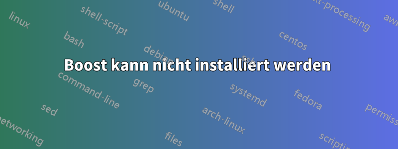 Boost kann nicht installiert werden