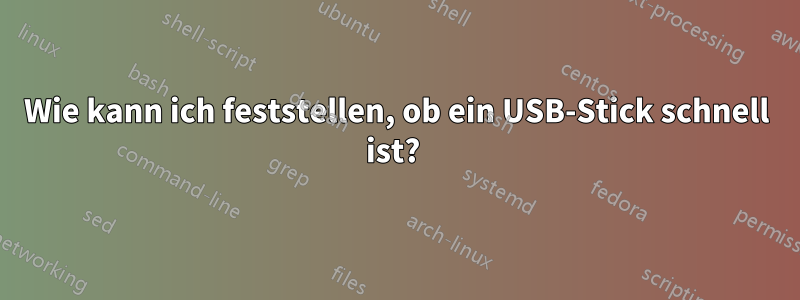 Wie kann ich feststellen, ob ein USB-Stick schnell ist? 