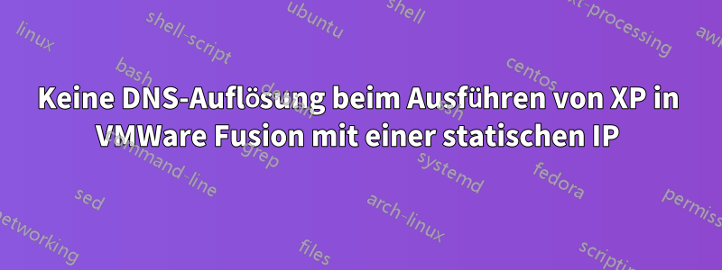 Keine DNS-Auflösung beim Ausführen von XP in VMWare Fusion mit einer statischen IP