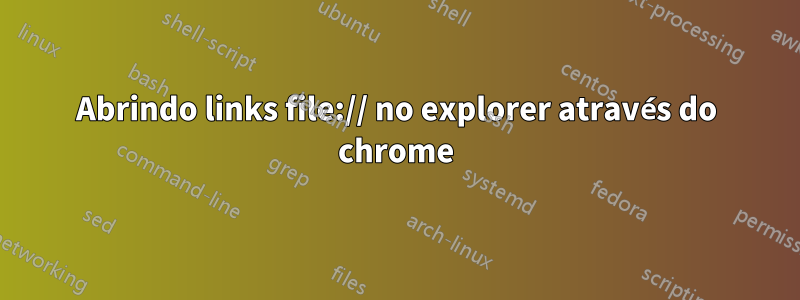 Abrindo links file:// no explorer através do chrome