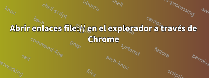 Abrir enlaces file:// en el explorador a través de Chrome