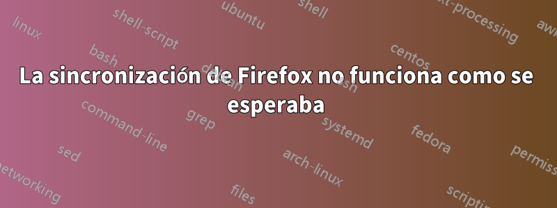 La sincronización de Firefox no funciona como se esperaba