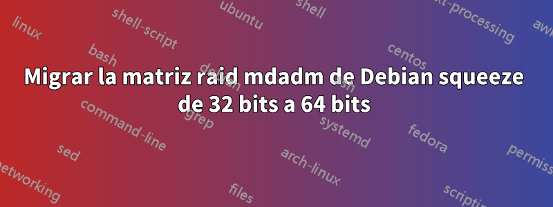 Migrar la matriz raid mdadm de Debian squeeze de 32 bits a 64 bits