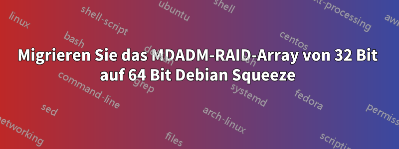 Migrieren Sie das MDADM-RAID-Array von 32 Bit auf 64 Bit Debian Squeeze