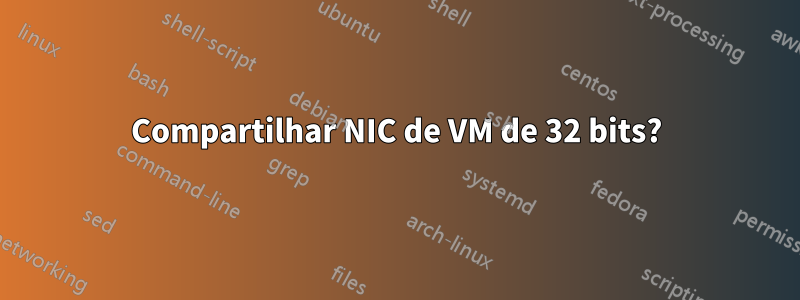 Compartilhar NIC de VM de 32 bits?