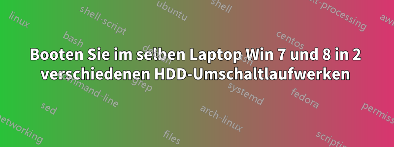 Booten Sie im selben Laptop Win 7 und 8 in 2 verschiedenen HDD-Umschaltlaufwerken