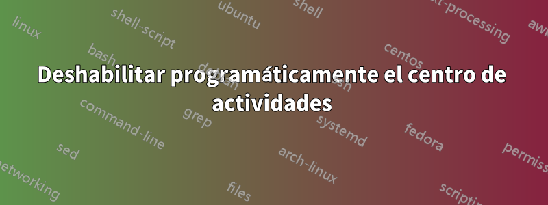 Deshabilitar programáticamente el centro de actividades