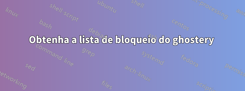 Obtenha a lista de bloqueio do ghostery