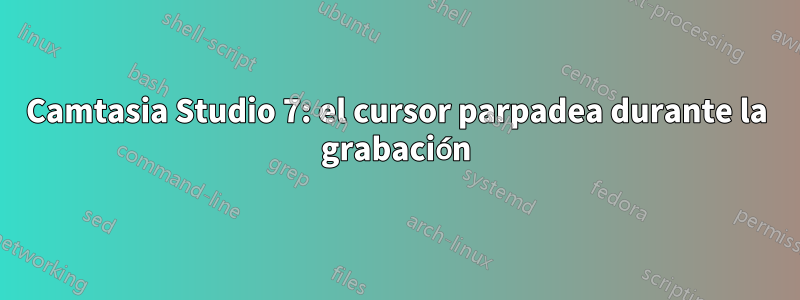 Camtasia Studio 7: el cursor parpadea durante la grabación