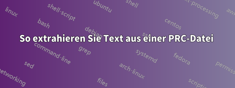 So extrahieren Sie Text aus einer PRC-Datei