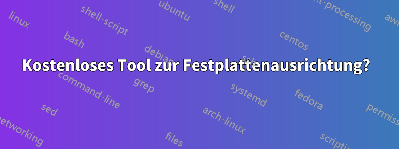 Kostenloses Tool zur Festplattenausrichtung? 