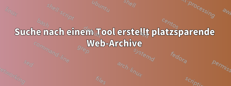 Suche nach einem Tool erstellt platzsparende Web-Archive