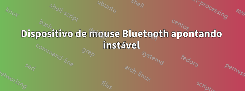 Dispositivo de mouse Bluetooth apontando instável