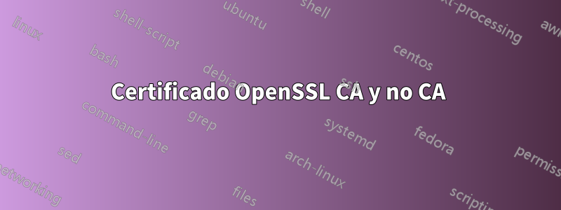 Certificado OpenSSL CA y no CA