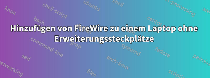 Hinzufügen von FireWire zu einem Laptop ohne Erweiterungssteckplätze