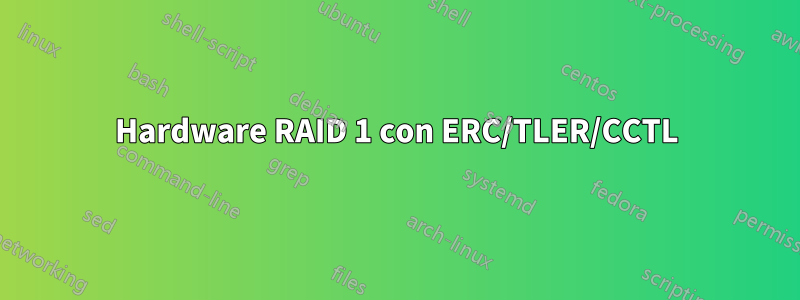 Hardware RAID 1 con ERC/TLER/CCTL