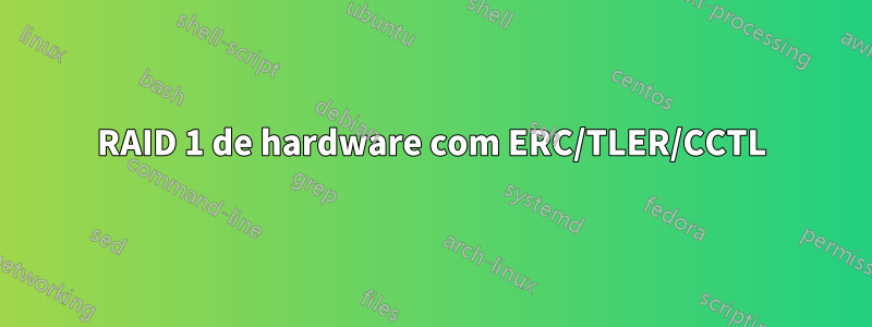 RAID 1 de hardware com ERC/TLER/CCTL