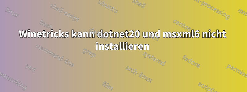 Winetricks kann dotnet20 und msxml6 nicht installieren