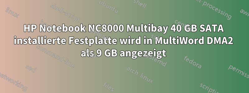 HP Notebook NC8000 Multibay 40 GB SATA installierte Festplatte wird in MultiWord DMA2 als 9 GB angezeigt