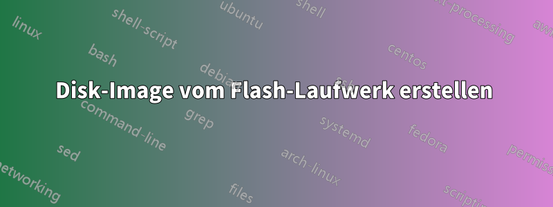 Disk-Image vom Flash-Laufwerk erstellen