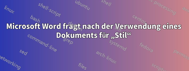 Microsoft Word fragt nach der Verwendung eines Dokuments für „Stil“