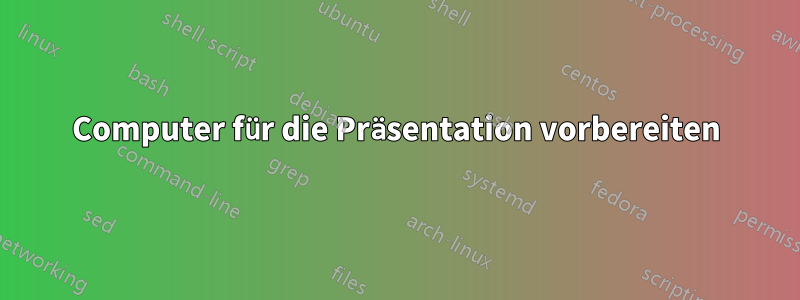 Computer für die Präsentation vorbereiten