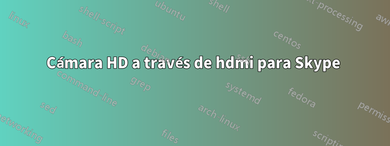 Cámara HD a través de hdmi para Skype