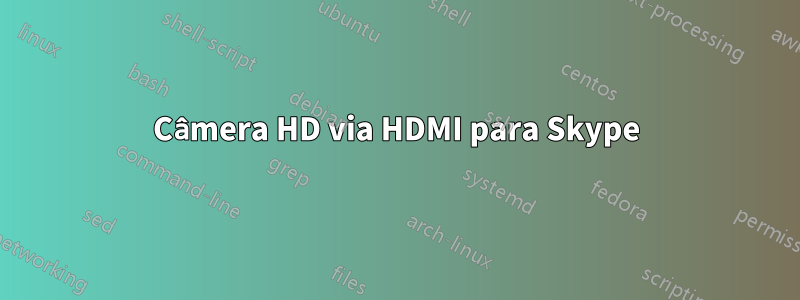 Câmera HD via HDMI para Skype