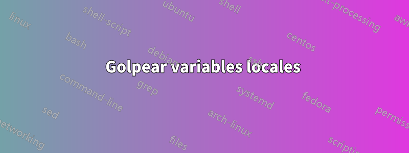 Golpear variables locales