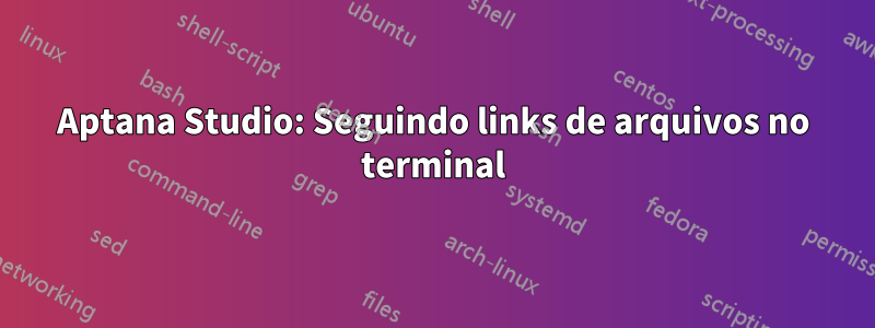 Aptana Studio: Seguindo links de arquivos no terminal