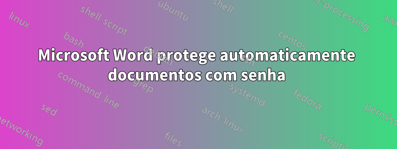 Microsoft Word protege automaticamente documentos com senha