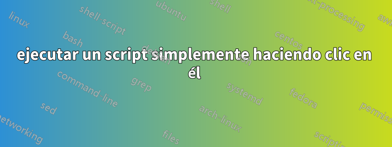 ejecutar un script simplemente haciendo clic en él