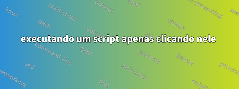 executando um script apenas clicando nele