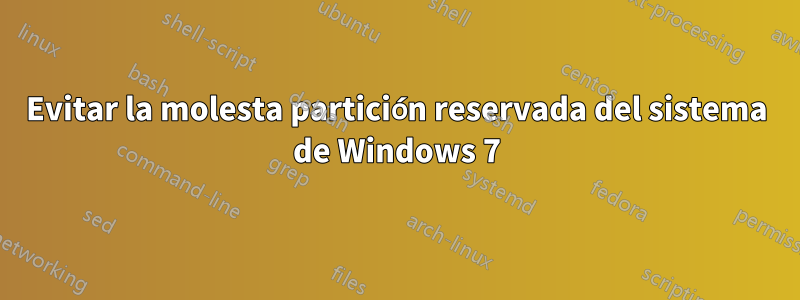 Evitar la molesta partición reservada del sistema de Windows 7