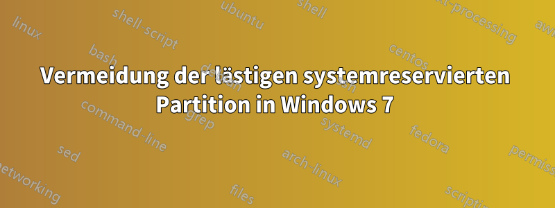 Vermeidung der lästigen systemreservierten Partition in Windows 7