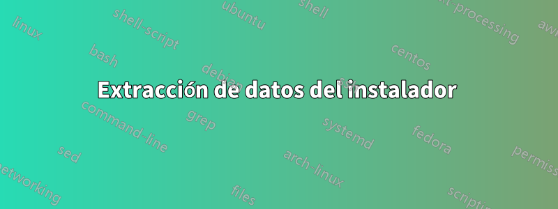 Extracción de datos del instalador