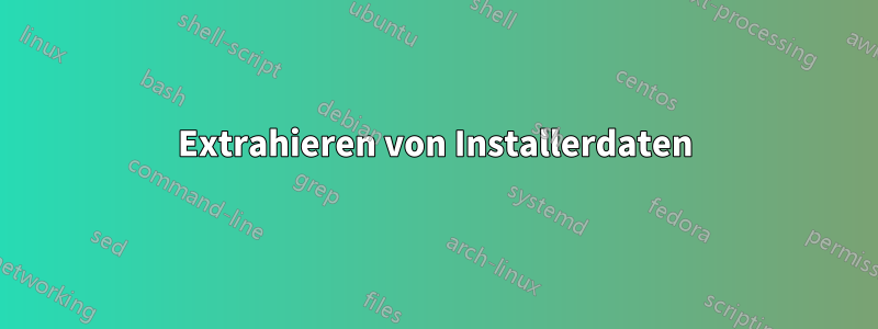 Extrahieren von Installerdaten