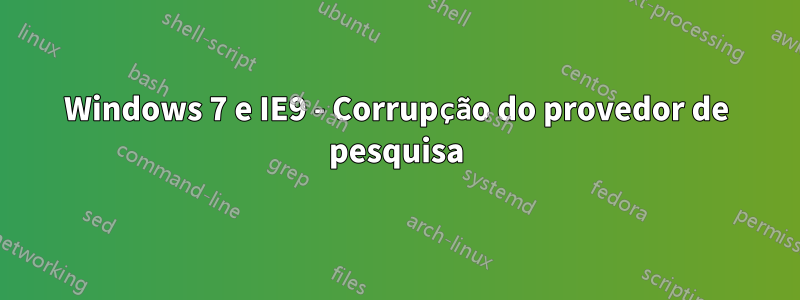 Windows 7 e IE9 - Corrupção do provedor de pesquisa