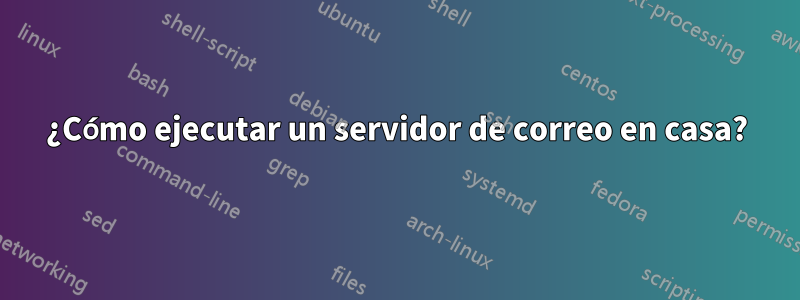 ¿Cómo ejecutar un servidor de correo en casa?