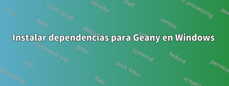 Instalar dependencias para Geany en Windows