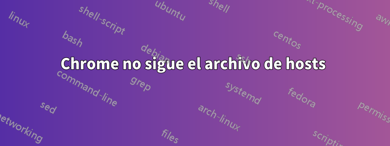 Chrome no sigue el archivo de hosts