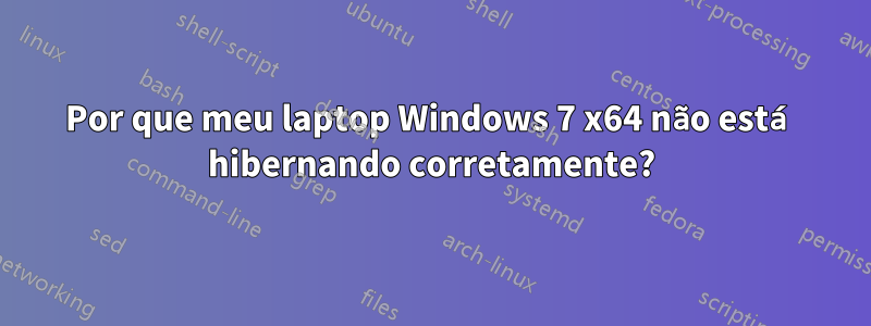 Por que meu laptop Windows 7 x64 não está hibernando corretamente?